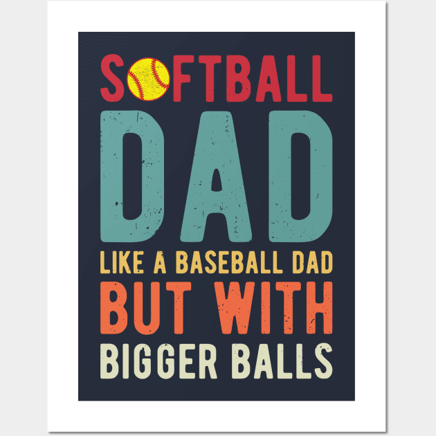 Softball Dad Like A Baseball Dad But With Bigger Balls Wall Art by Gaming champion